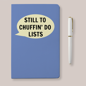 Notebook 'Still to Chuffin Do'  List